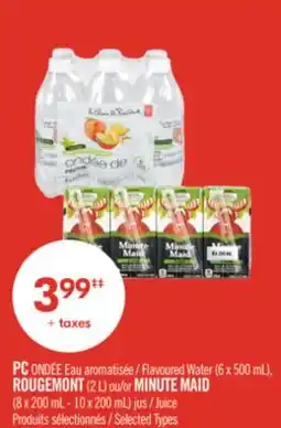 Pharmaprix PC Flavoured Water (6 x 500 mL), ROUGEMONT (2 L) or MINUTE MAID (8 x 200 mL - 10 x 200 mL) Juice offer