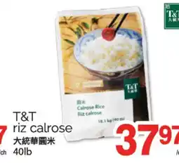 T&T Supermarket T&T RIZ CALROSE, 40lb offer