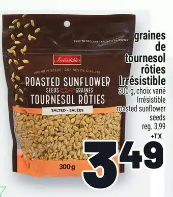 Metro GRAINES DE TOURNESOL RÔTIES IRRÉSISTIBLE | IRRÉSISTIBLE ROASTED SUNFLOWER SEEDS offer