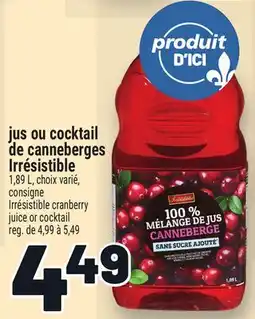 Metro JUS OU COCKTAIL DE CANNEBERGES IRRÉSISTIBLE | IRRÉSISTIBLE CRANBERRY JUICE OR COCKTAIL offer