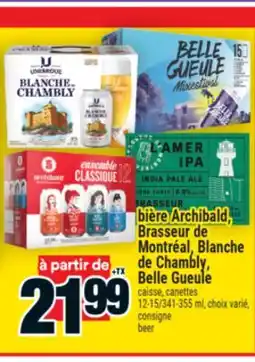 Super C BIÈRE ARCHIBALD, BRASSEUR DE MONTRÉAL, BLANCHE DE CHAMBLY, BELLE GUEULE | BEER offer