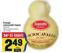 Marché Adonis FROMAGE CACIOCAVALLO SAPUTO | SAPUTO CACIOCAVALLO CHEESE offer