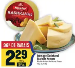 Marché Adonis FROMAGE KASHKAVAL MARKLER KOMERS | MARKLER KOMERS KASHKAVAL CHEESE offer