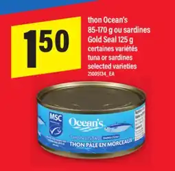 Maxi THON OCEAN'S, 85-170 G OU SARDINES GOLD SEAL 125 G | TUNA OR SARDINES offer