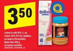 Maxi CRÈME À CAFÉ 10% 1 L OU CRÈME 35% 473 ML QUÉBON, OU BEURRE D'ARACHIDES NATUR NUX, 450 G offer
