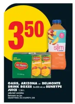 No Frills OASIS, ARIZONA OR DELMONTE DRINK BOXES 8X200 ML OR SUNRYPE JUICE 1.36 L offer