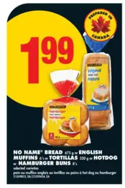 No Frills NO NAME BREAD, 675 g or ENGLISH MUFFINS, 6's or TORTILLAS, 320 g or HOTDOG or HAMBURGER BUNS, 8's offer