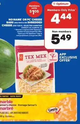Real Canadian Superstore NO NAME OR PC CHEESE BARS, 300/400 G OR SHREDDED CHEESE, 250/320 G offer