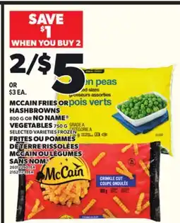 Independent Grocer MCCAIN FRIES OR HASHBROWNS, 800 G OR NO NAME VEGETABLES, 750 G offer
