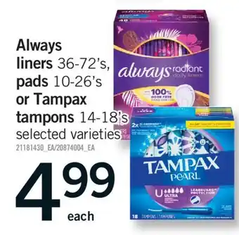 Fortinos ALWAYS LINERS, 36-72'S, PADS 10-26'S OR TAMPAX TAMPONS, 14-18'S offer