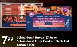 Fortinos SCHNEIDERS BACON 375G OR SCHNEIDERS FULLY COOKED THICK CUT BACON 100G offer