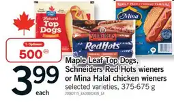 Fortinos MAPLE LEAF TOP DOGS, SCHNEIDERS RED HOTS WIENERS OR MINA HALAL CHICKEN WIENERS, 375-675 g offer