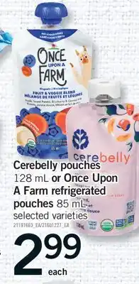 Fortinos CEREBELLY POUCHES, 128 ML or ONCE UPON A FARM REFRIGERATED POUCHES, 85 ML offer