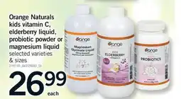 Fortinos ORANGE NATURALS KIDS VITAMIN C, ELDERBERRY LIQUID, PROBIOTIC POWDER OR MAGNESIUM LIQUID offer