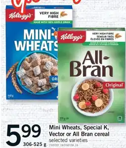Fortinos MINI WHEATS, SPECIAL K, VECTOR OR ALL BRAN CEREAL, 306-525 G offer