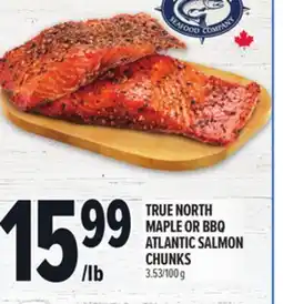 Metro TRUE NORTH MAPLE OR BBQ ATLANTIC SALMON CHUNKS offer