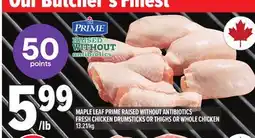 Metro MAPLE LEAF PRIME RAISED WITHOUT ANTIBIOTICS FRESH CHICKEN DRUMSTICKS OR THIGHS OR WHOLE CHICKEN offer