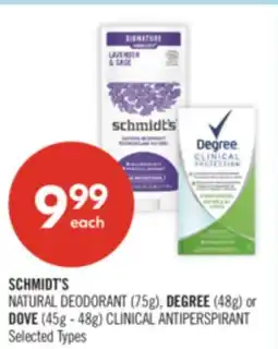 Shoppers Drug Mart SCHMIDT'S NATURAL DEODORANT (75g), DEGREE (48g) or DOVE (45g - 48g) CLINICAL ANTIPERSPIRANT offer