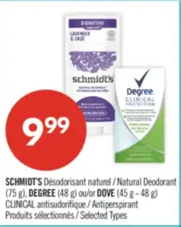 Pharmaprix SCHMIDT'S Natural Deodorant (75 g), DEGREE (48 g) or DOVE (45 g - 48 g) CLINICAL Antiperspirant offer