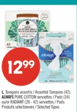 Pharmaprix L. Tampons assortis (42), ALWAYS PURE COTTON Pads (34) or RADIANT (28 - 42) Pads offer