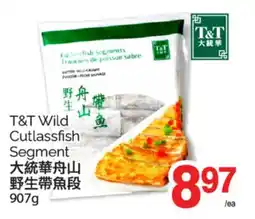 T&T Supermarket T & T WILD CUTLASSFISH SEGMENT, 907g offer