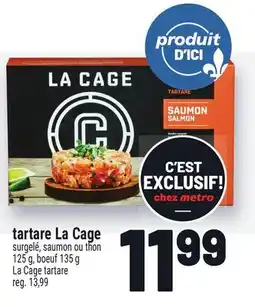 Metro TARTARE LA CAGE | LA CAGE TARTARE offer