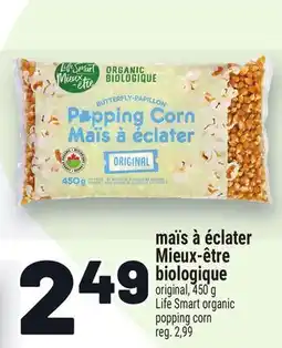 Metro MAÏS À ÉCLATER MIEUX-ÊTRE BIOLOGIQUE | LIFE SMART ORGANIC POPPING CORN offer