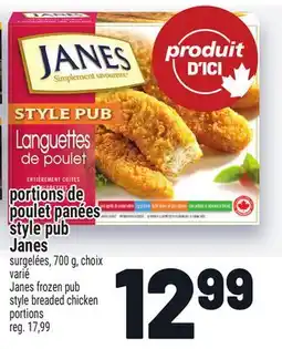 Metro PORTIONS DE POULET PANÉES STYLE PUB JANES | JANES FROZEN PUB STYLE BREADED CHICKEN PORTIONS offer