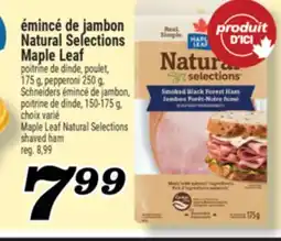 Marché Richelieu ÉMINCÉ DE JAMBON NATURAL SELECTIONS MAPLE LEAF | MAPLE LEAF NATURAL SELECTIONS SHAVED HAM offer