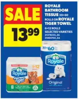 Real Canadian Superstore ROYALE BATHROOM TISSUE 30 = 60 ROLLS OR ROYALE TIGER TOWEL 6 = 12 ROLLS offer