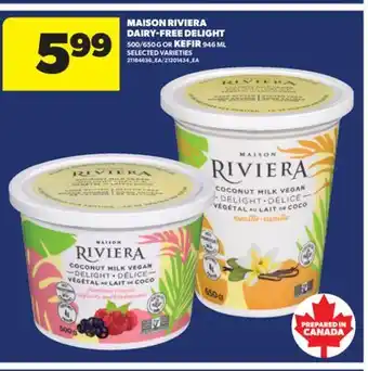 Real Canadian Superstore MAISON RIVIERA DAIRY-FREE DELIGHT, 500/650 G OR KEFIR 946 ML offer
