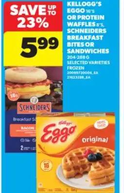 Real Canadian Superstore KELLOGG'S EGGO, 16' S OR PROTEIN WAFFLES, 8'S, SCHNEIDERS BREAKFAST BITES OR SANDWICHES, 204-288 G offer
