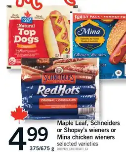 Fortinos MAPLE LEAF, SCHNEIDERS OR SHOPSY'S WIENERS OR MINA CHICKEN WIENERS, 375/675 g offer