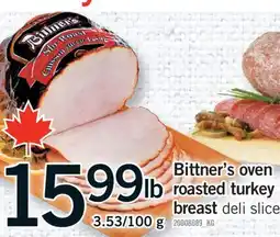 Fortinos BITTNER'S OVEN ROASTED TURKEY BREAST, 3.53/100 G offer