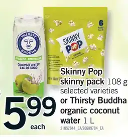 Fortinos SKINNY POP SKINNY PACK 108 G SELECTED VARIETIES OR THIRSTY BUDDHA ORGANIC COCONUT WATER 1 L offer