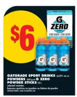 No Frills GATORADE SPORT DRINKS 6X591 ML OR POWDERS 560 G OR G ZERO POWDER STICKS 1 offer