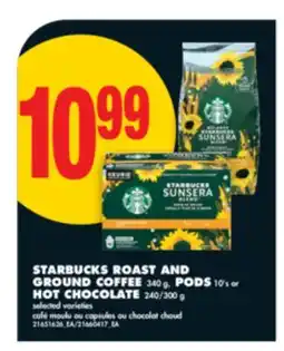 No Frills STARBUCKS ROAST AND GROUND COFFEE, 340 g, PODS, 10' s or HOT CHOCOLATE, 240/300 g offer