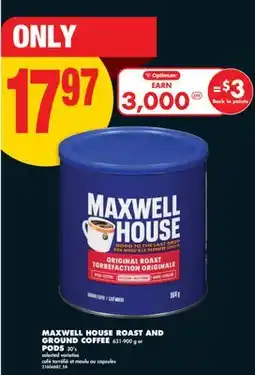 No Frills MAXWELL HOUSE ROAST AND GROUND COFFEE, 631-900 G OR PODS, 30'S offer