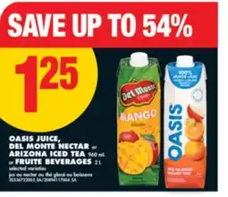 No Frills OASIS JUICE, DEL MONTE NECTAR or ARIZONA ICED TEA, 960 mL or FRUITE BEVERAGES, 2 L offer