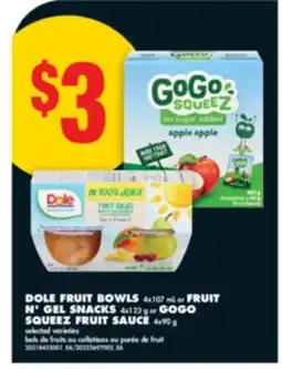 No Frills DOLE FRUIT BOWLS, 4x107 mL or FRUIT N' GEL SNACKS, 4x123 g or GOGO SQUEEZ FRUIT SAUCE, 4x90 g offer