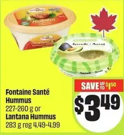 FreshCo Fontaine Santé Hummus or Lantana Fontaine Santé Hummus 227-260 g or Lantana Hummus 283 g reg 4.49-4.99 offer