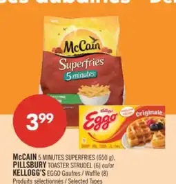 Pharmaprix McCAIN 5 MINUTES SUPERFRIES (650 g), PILLSBURY TOASTER STRUDEL (6) or KELLOGG'S EGGO Waffle (8) offer