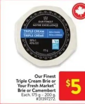 Walmart Our finest triple cream brie or your fresh market offer