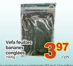 T&T Supermarket VEFA FEUILLES BANANES CONGLÉES, 1000g offer