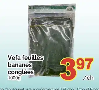 T&T Supermarket VEFA FEUILLES BANANES CONGLÉES, 1000g offer