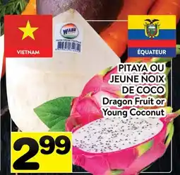 Supermarché PA PITAYA OU JEUNE NOIX DE COCO | DRAGON FRUIT OR YOUNG COCONUT offer