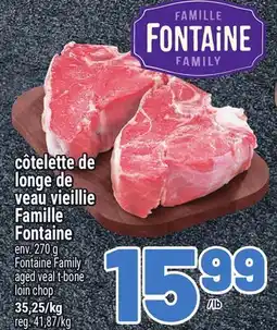Metro CÔTELETTE DE LONGE DE VEAU VIEILLIE FAMILLE FONTAINE | FONTAINE FAMILY AGED VEAL T-BONE LOIN CHOP offer