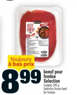 Super C BOEUF POUR FONDUE SELECTION | SELECTION FROZEN BEEF FOR FONDUE offer