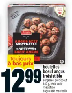 Super C BOULETTES BOEUF ANGUS IRRÉSISTIBLE | IRRÉSISTIBLE ANGUS BEEF MEATBALLS offer