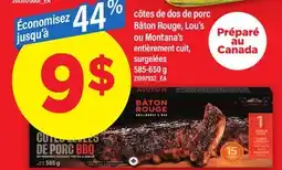 Maxi CÔTES DE DOS DE PORC BÂTON ROUGE, LOU'S OU MONTANA'S ENTIÈREMENT CUIT, 585-650 g offer